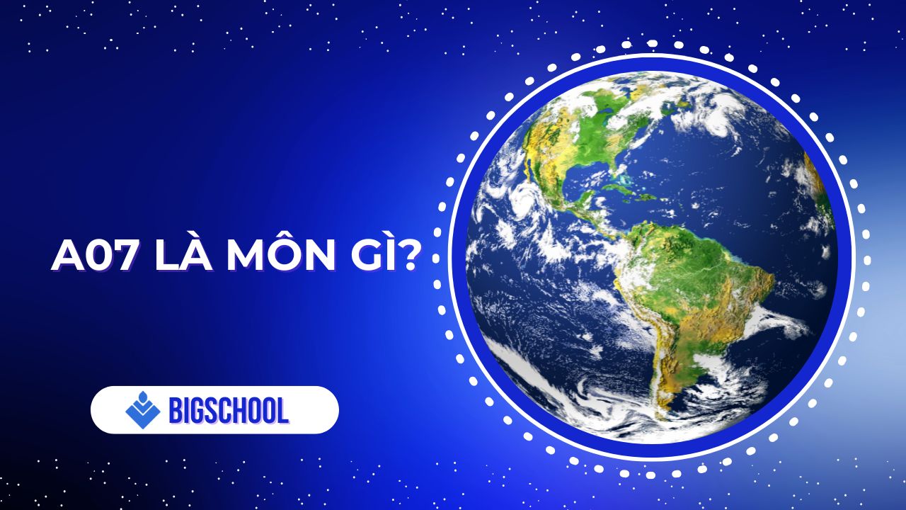 A07 là môn gì