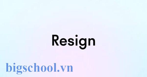 Resign là gì