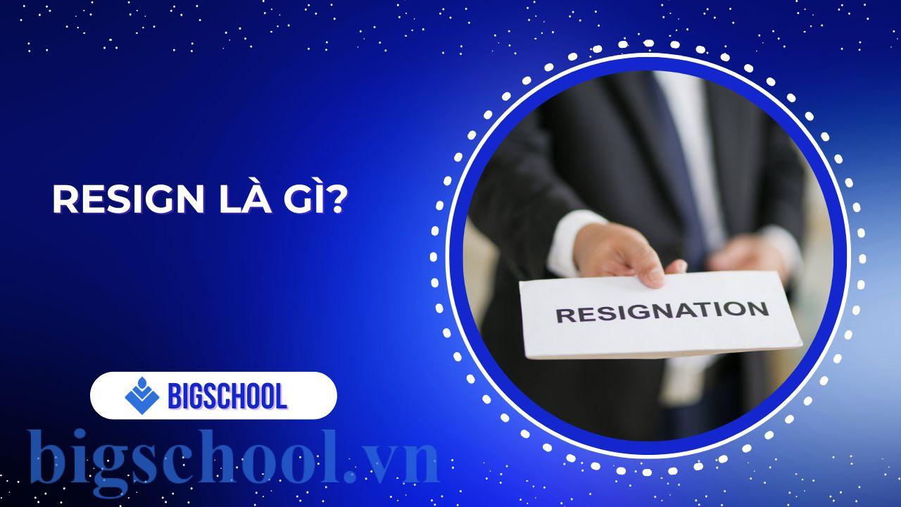 Resign là gì