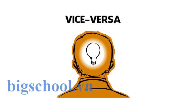 Vice versa là gì và cấu trúc cụm từ Vice versa trong câu Tiếng Anh