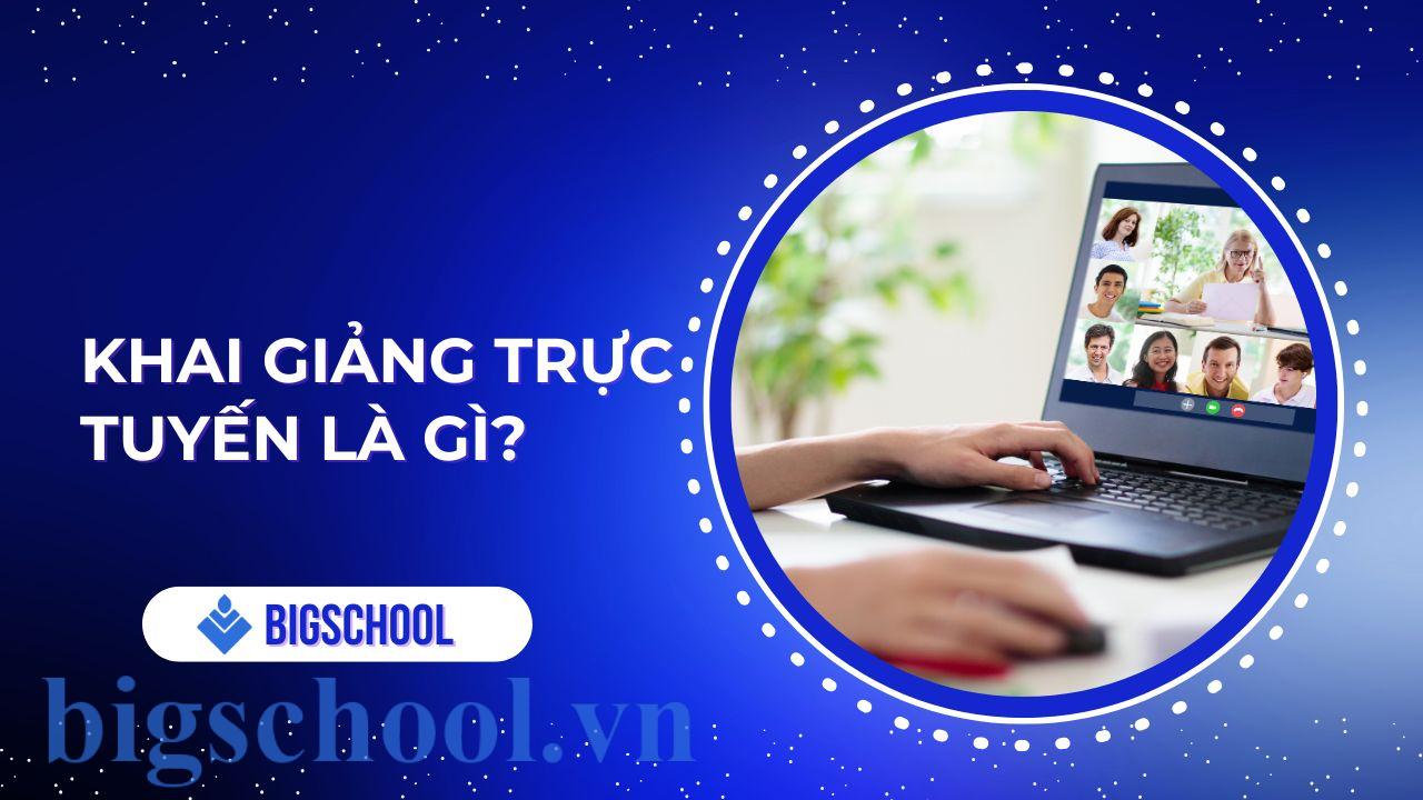 Khai giảng trực tuyến là gì