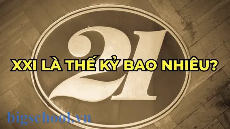 XXI là thế kỷ bao nhiêu và quy tắc xác định chính xác 35 XXI là thế kỷ bao nhiêu? Quy tắc đọc chữ số La Mã nhanh chuẩn