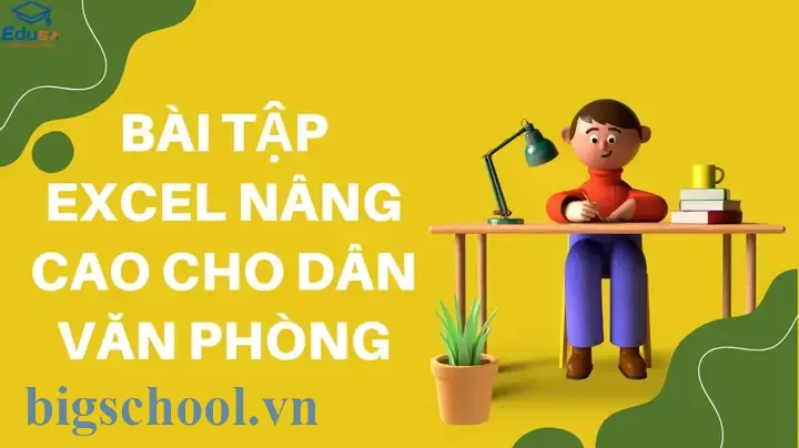 Bài Tập Excel Văn Phòng: 1500+ Bài Tập Thực Hành Để Thành Thạo Các Kỹ Năng Cơ Bản Và Nâng Cao 11 Bài Tập Excel Văn Phòng