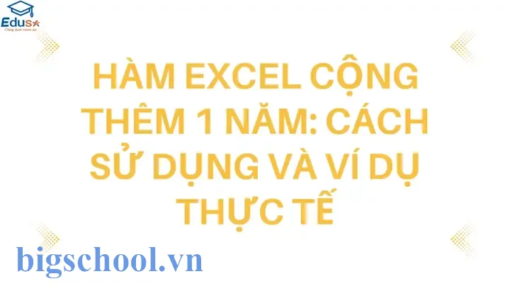Cách Cộng Thêm Năm Trong Excel: Hướng Dẫn Chi Tiết Từ Cơ Bản Đến Nâng Cao 3 Cách Cộng Thêm Năm Trong Excel
