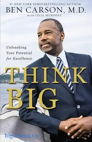 Ben Carson Think Big Unleashing Your Potential For Excellence Ben Carson Think Big Unleashing Your Potential For Excellence