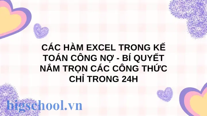 Các Hàm Excel Trong Kế Toán Công Nợ: Hướng Dẫn Chi Tiết Và Thực Tiễn 1 Các Hàm Excel Trong Kế Toán Công Nợ