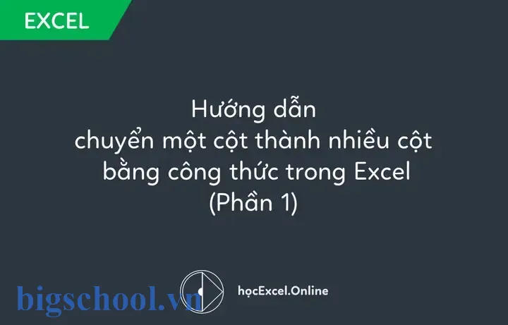 Chuyển 1 Cột Thành Nhiều Cột Trong Excel