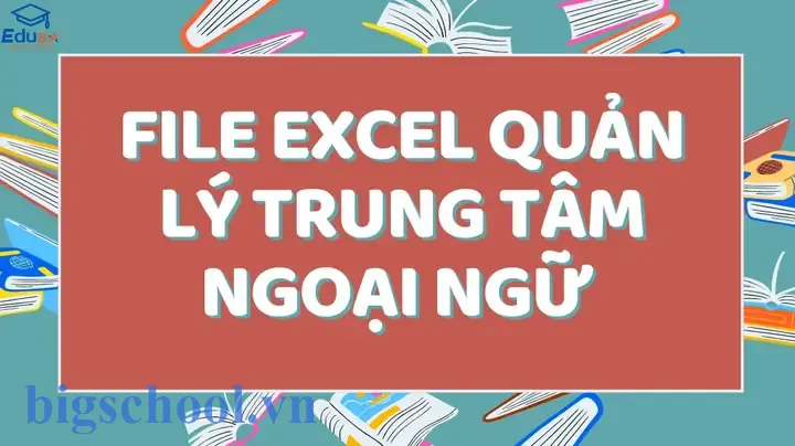 File Excel Quản Lý Trung Tâm Ngoại Ngữ