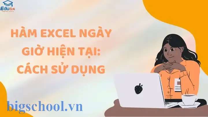 Hàm Lấy Ngày Giờ Hiện Tại Trong Excel