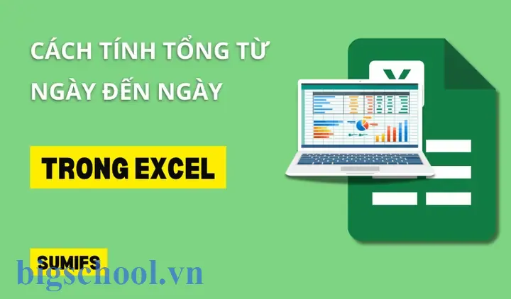 Tính Tổng Từ Ngày Đến Ngày Trong Excel